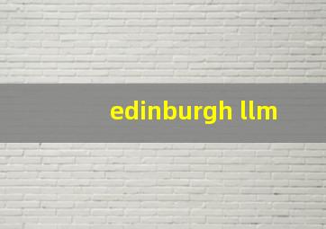 edinburgh llm